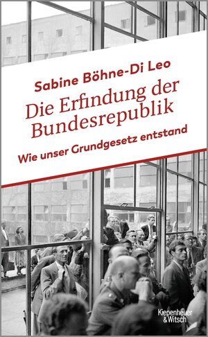 Buchcover Die Erfindung der Bundesrepublik | Sabine Böhne-Di Leo | EAN 9783462004274 | ISBN 3-462-00427-1 | ISBN 978-3-462-00427-4