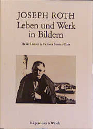 Joseph Roth. Leben und Werk in Bildern