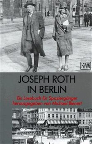 Joseph Roth in Berlin: Ein Lesebuch für Spaziergänger