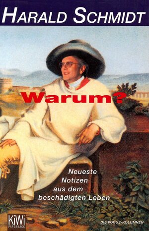 Warum?: Neueste Notizen aus dem beschädigten Leben: Neueste Notizen aus dem beschädigten Leben. Die Focus-Kolumnen