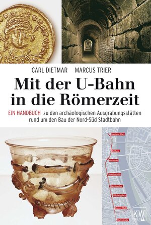 Mit der U-Bahn in die Römerzeit: Ein Handbuch zu den archäologischen Ausgrabungen rund um den Bau der Nord-Süd-Bahn