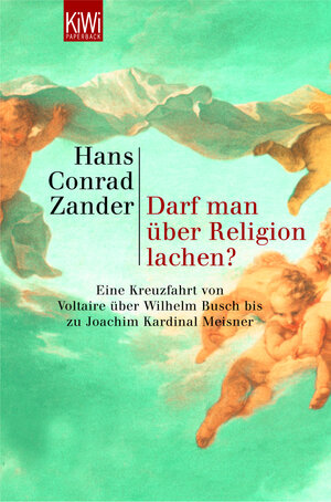 Darf man über Religion lachen?: Eine Kreuzfahrt von Voltaire über Wilhelm Busch bis zu Joachim Kardinal Meisner