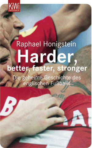 Harder, better, faster, stronger: Die geheime Geschichte des englischen Fußballs