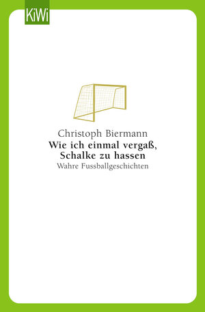 Buchcover Wie ich einmal vergaß, Schalke zu hassen | Christoph Biermann | EAN 9783462037920 | ISBN 3-462-03792-7 | ISBN 978-3-462-03792-0