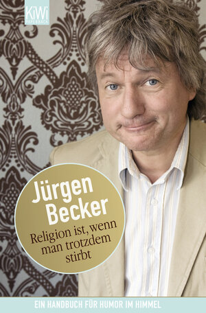Buchcover Religion ist, wenn man trotzdem stirbt | Jürgen Becker | EAN 9783462040579 | ISBN 3-462-04057-X | ISBN 978-3-462-04057-9
