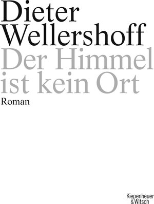 Buchcover Der Himmel ist kein Ort | Dieter Wellershoff | EAN 9783462041347 | ISBN 3-462-04134-7 | ISBN 978-3-462-04134-7