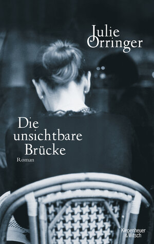 Buchcover Die unsichtbare Brücke | Julie Orringer | EAN 9783462043006 | ISBN 3-462-04300-5 | ISBN 978-3-462-04300-6