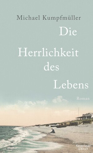 Buchcover Die Herrlichkeit des Lebens | Michael Kumpfmüller | EAN 9783462043266 | ISBN 3-462-04326-9 | ISBN 978-3-462-04326-6