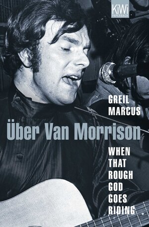 Buchcover When That Rough God Goes Riding. Über Van Morrison | Greil Marcus | EAN 9783462043648 | ISBN 3-462-04364-1 | ISBN 978-3-462-04364-8