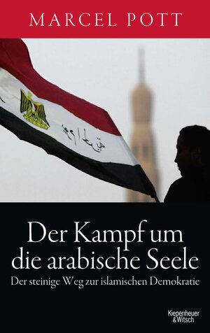 Buchcover Der Kampf um die arabische Seele | Marcel Pott | EAN 9783462044072 | ISBN 3-462-04407-9 | ISBN 978-3-462-04407-2