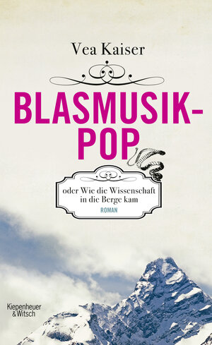 Buchcover Blasmusikpop oder Wie die Wissenschaft in die Berge kam | Vea Kaiser | EAN 9783462044645 | ISBN 3-462-04464-8 | ISBN 978-3-462-04464-5