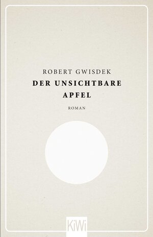 Buchcover Der unsichtbare Apfel | Robert Gwisdek | EAN 9783462046410 | ISBN 3-462-04641-1 | ISBN 978-3-462-04641-0