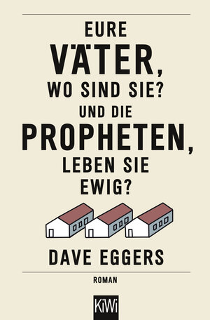 Buchcover Eure Väter, wo sind sie? Und die Propheten, leben sie ewig? | Dave Eggers | EAN 9783462049121 | ISBN 3-462-04912-7 | ISBN 978-3-462-04912-1