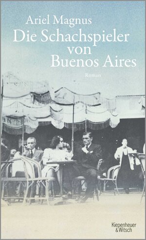 Buchcover Die Schachspieler von Buenos Aires | Ariel Magnus | EAN 9783462050059 | ISBN 3-462-05005-2 | ISBN 978-3-462-05005-9