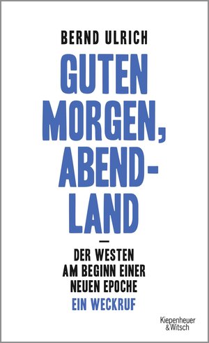 Buchcover Guten Morgen, Abendland - Der Westen am Beginn einer neuen Epoche | Bernd Ulrich | EAN 9783462050493 | ISBN 3-462-05049-4 | ISBN 978-3-462-05049-3