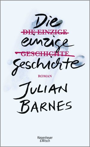Buchcover Die einzige Geschichte | Julian Barnes | EAN 9783462051544 | ISBN 3-462-05154-7 | ISBN 978-3-462-05154-4