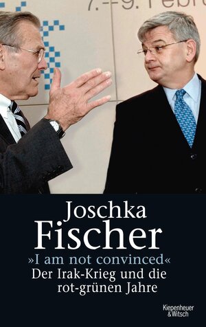 Buchcover "I am not convinced" | Joschka Fischer | EAN 9783462300185 | ISBN 3-462-30018-0 | ISBN 978-3-462-30018-5