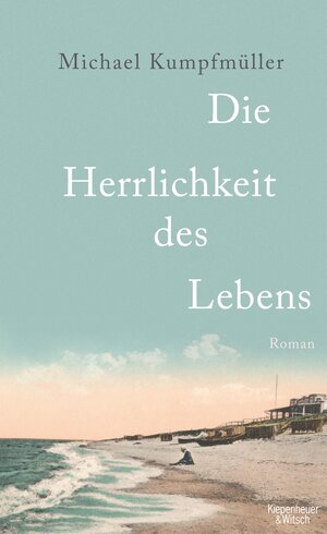 Buchcover Die Herrlichkeit des Lebens | Michael Kumpfmüller | EAN 9783462300659 | ISBN 3-462-30065-2 | ISBN 978-3-462-30065-9