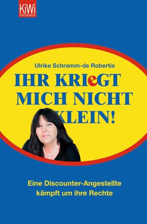 Buchcover Ihr kriegt mich nicht klein! | Ulrike Schramm-de Robertis | EAN 9783462301700 | ISBN 3-462-30170-5 | ISBN 978-3-462-30170-0