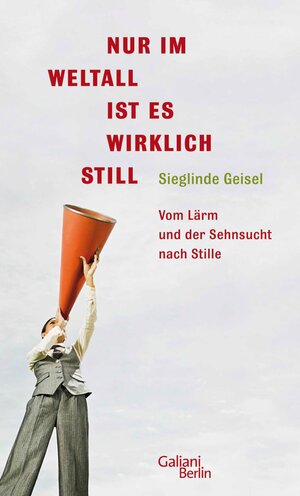 Buchcover Nur im Weltall ist es wirklich still | Sieglinde Geisel | EAN 9783462301816 | ISBN 3-462-30181-0 | ISBN 978-3-462-30181-6