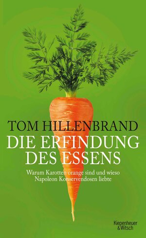 Buchcover Die Erfindung des Essens | Tom Hillenbrand | EAN 9783462307122 | ISBN 3-462-30712-6 | ISBN 978-3-462-30712-2