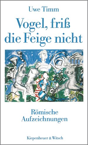 Buchcover Vogel, friß die Feige nicht | Uwe Timm | EAN 9783462308747 | ISBN 3-462-30874-2 | ISBN 978-3-462-30874-7