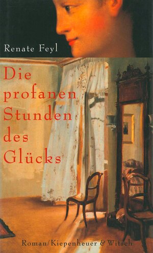 Buchcover Die profanen Stunden des Glücks | Renate Feyl | EAN 9783462309461 | ISBN 3-462-30946-3 | ISBN 978-3-462-30946-1