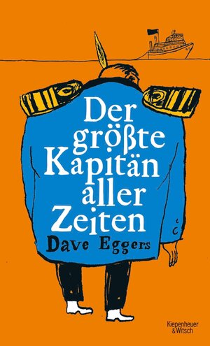 Buchcover Der größte Kapitän aller Zeiten | Dave Eggers | EAN 9783462310146 | ISBN 3-462-31014-3 | ISBN 978-3-462-31014-6