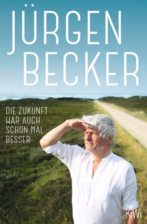Buchcover Die Zukunft war auch schon mal besser | Jürgen Becker | EAN 9783462310740 | ISBN 3-462-31074-7 | ISBN 978-3-462-31074-0