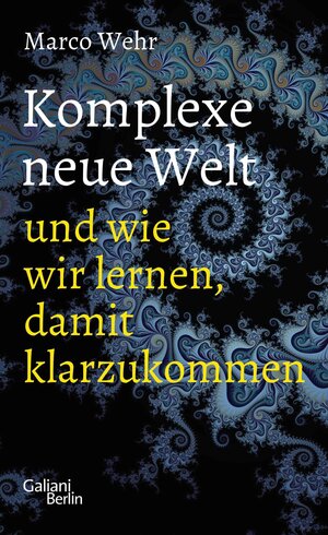 Buchcover Komplexe neue Welt und wie wir lernen, damit klarzukommen | Marco Wehr | EAN 9783462310849 | ISBN 3-462-31084-4 | ISBN 978-3-462-31084-9
