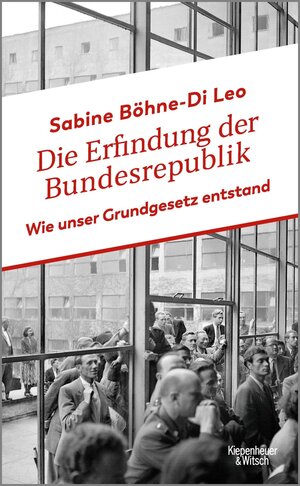 Buchcover Die Erfindung der Bundesrepublik | Sabine Böhne-Di Leo | EAN 9783462311358 | ISBN 3-462-31135-2 | ISBN 978-3-462-31135-8