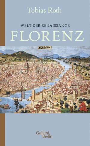 Buchcover Welt der Renaissance: Florenz | Tobias Roth | EAN 9783462312928 | ISBN 3-462-31292-8 | ISBN 978-3-462-31292-8