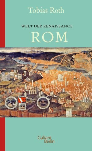 Buchcover Welt der Renaissance: Rom | Tobias Roth | EAN 9783462313192 | ISBN 3-462-31319-3 | ISBN 978-3-462-31319-2