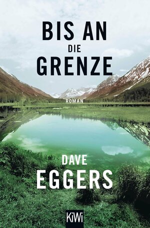 Buchcover Bis an die Grenze | Dave Eggers | EAN 9783462316025 | ISBN 3-462-31602-8 | ISBN 978-3-462-31602-5