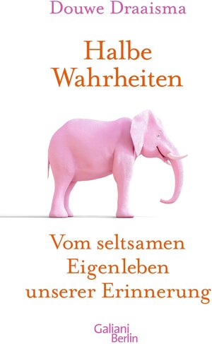Buchcover Halbe Wahrheiten | Douwe Draaisma | EAN 9783462316339 | ISBN 3-462-31633-8 | ISBN 978-3-462-31633-9