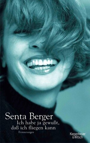 Buchcover Ich habe ja gewusst, dass ich fliegen kann | Senta Berger | EAN 9783462316476 | ISBN 3-462-31647-8 | ISBN 978-3-462-31647-6