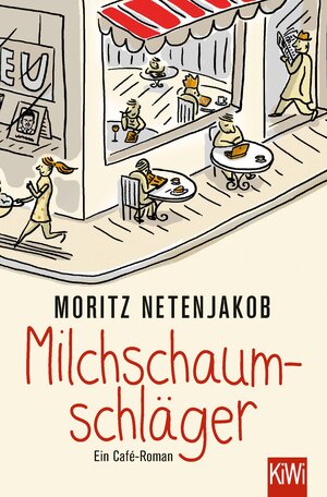 Buchcover Milchschaumschläger | Moritz Netenjakob | EAN 9783462317091 | ISBN 3-462-31709-1 | ISBN 978-3-462-31709-1