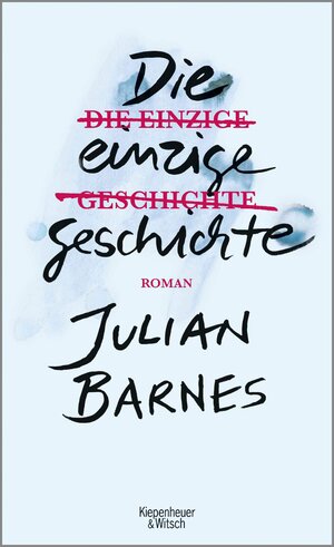 Buchcover Die einzige Geschichte | Julian Barnes | EAN 9783462319408 | ISBN 3-462-31940-X | ISBN 978-3-462-31940-8