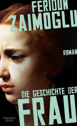 Buchcover Die Geschichte der Frau | Feridun Zaimoglu | EAN 9783462319422 | ISBN 3-462-31942-6 | ISBN 978-3-462-31942-2