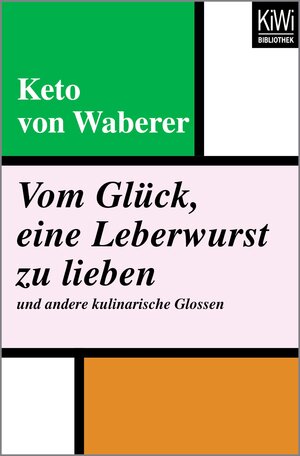 Buchcover Vom Glück, eine Leberwurst zu lieben und andere kulinarische Glossen | Keto von Waberer | EAN 9783462410563 | ISBN 3-462-41056-3 | ISBN 978-3-462-41056-3