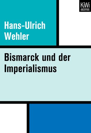 Buchcover Bismarck und der Imperialismus | Hans-Ulrich Wehler | EAN 9783462411188 | ISBN 3-462-41118-7 | ISBN 978-3-462-41118-8