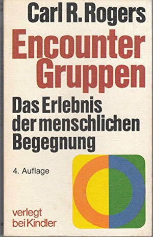 Encounter Gruppen. Das Erlebnis der menschlichen Begegnung