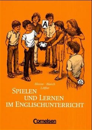 Spielen und Lernen im Englischunterricht: 75 Lernspiele mit vielen Varianten