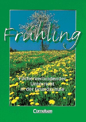 Frühling: Fächerverbindender Unterricht in der Grundschule. Arbeitsheft