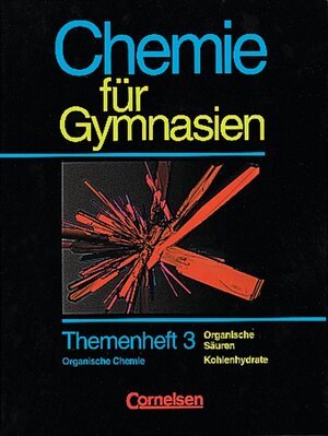 Chemie für Gymnasien - Themenhefte: Chemie für Gymnasien, Länderausgabe D Nordrhein-Westfalen, H.3, Organische Säuren, Kohlenhydrate