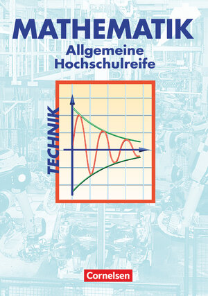 Mathematik - Allgemeine Hochschulreife: Technik: Schülerbuch: Berufliches Gymnasium. Sekundarstufe II