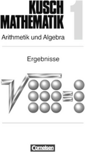 Kusch: Mathematik - Aktuelle Ausgabe: Mathematik, Neuausgabe, Bd.1, Arithmetik und Algebra, EURO: Passend zur 15. A