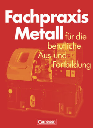 Fachpraxis Metall: Schülerbuch: Für die berufliche Aus- und Fortbildung