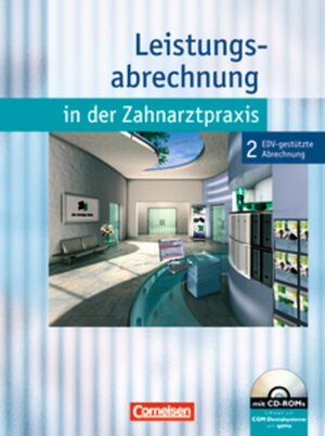 Zahnmedizinische Fachangestellte - Leistungsabrechnung in der Zahnarztpraxis - Neubearbeitung (mit Festzuschüssen): Band 2 - EDV-gestützte Abrechnung: Schülerbuch mit CD-ROM