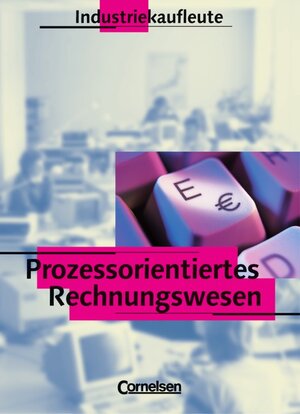 Industriekaufleute - Prozessorientiertes Rechnungswesen: Rechnungswesen, Industriekaufleute